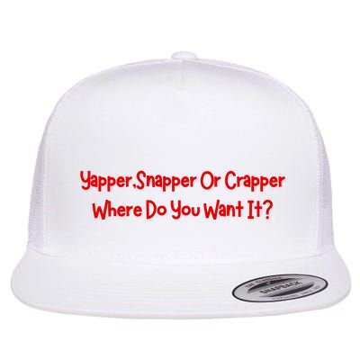 Yapper Snapper Or Crapper Where Do You Want It Flatbill Hat
