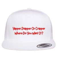 Yapper Snapper Or Crapper Where Do You Want It Flatbill Hat