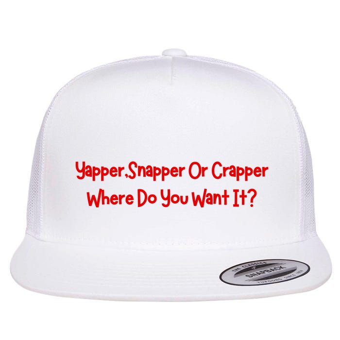 Yapper Snapper Or Crapper Where Do You Want It Flatbill Hat