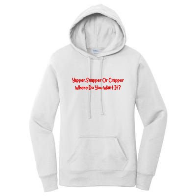 Yapper Snapper Or Crapper Where Do You Want It Women's Pullover Hoodie