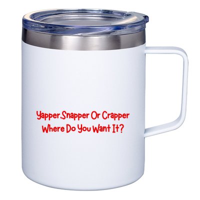 Yapper Snapper Or Crapper Where Do You Want It 12oz Stainless Steel Coffee Mug