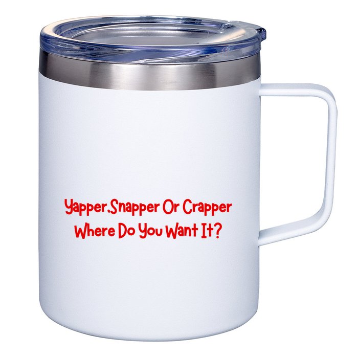 Yapper Snapper Or Crapper Where Do You Want It 12oz Stainless Steel Coffee Mug