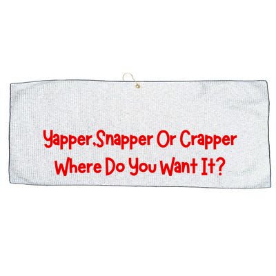 Yapper Snapper Or Crapper Where Do You Want It Large Microfiber Waffle Golf Towel
