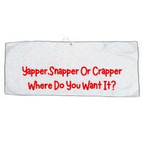 Yapper Snapper Or Crapper Where Do You Want It Large Microfiber Waffle Golf Towel