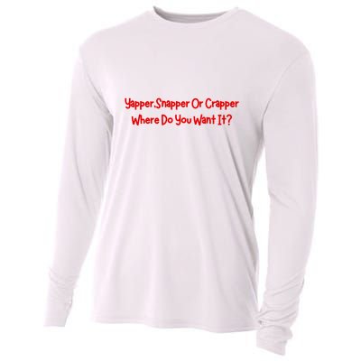 Yapper Snapper Or Crapper Where Do You Want It Cooling Performance Long Sleeve Crew