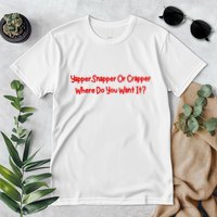Yapper Snapper Or Crapper Where Do You Want It Premium T-Shirt