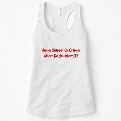 Yapper Snapper Or Crapper Where Do You Want It Womens Tank Top