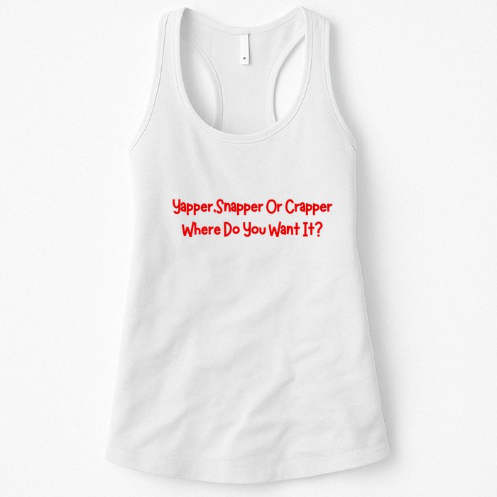 Yapper Snapper Or Crapper Where Do You Want It Womens Tank Top