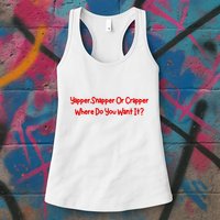 Yapper Snapper Or Crapper Where Do You Want It Womens Tank Top