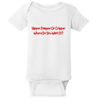 Yapper Snapper Or Crapper Where Do You Want It Baby Bodysuit