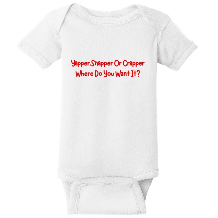 Yapper Snapper Or Crapper Where Do You Want It Baby Bodysuit