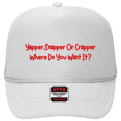 Yapper Snapper Or Crapper Where Do You Want It Trucker Hat