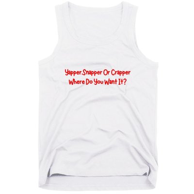 Yapper Snapper Or Crapper Where Do You Want It Tank Top
