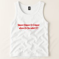 Yapper Snapper Or Crapper Where Do You Want It Tank Top
