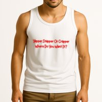 Yapper Snapper Or Crapper Where Do You Want It Tank Top