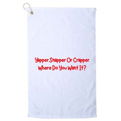 Yapper Snapper Or Crapper Where Do You Want It Golf Towel
