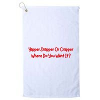 Yapper Snapper Or Crapper Where Do You Want It Golf Towel