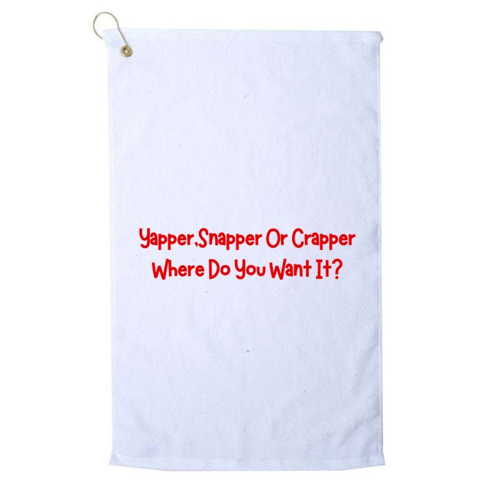 Yapper Snapper Or Crapper Where Do You Want It Golf Towel
