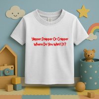 Yapper Snapper Or Crapper Where Do You Want It Toddler T-Shirt