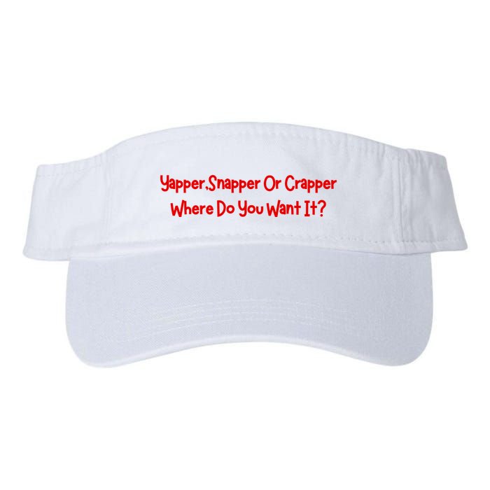 Yapper Snapper Or Crapper Where Do You Want It Visor