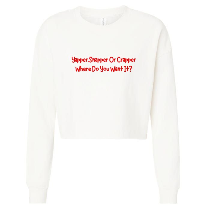 Yapper Snapper Or Crapper Where Do You Want It Cropped Pullover Crew
