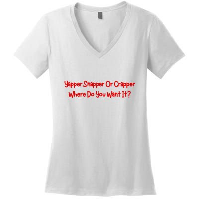Yapper Snapper Or Crapper Where Do You Want It Women's V-Neck T-Shirt