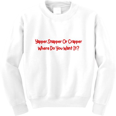 Yapper Snapper Or Crapper Where Do You Want It Kids Sweatshirt