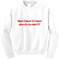 Yapper Snapper Or Crapper Where Do You Want It Kids Sweatshirt