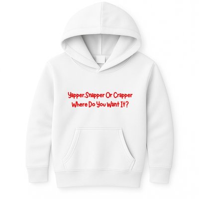 Yapper Snapper Or Crapper Where Do You Want It Kids Hoodie