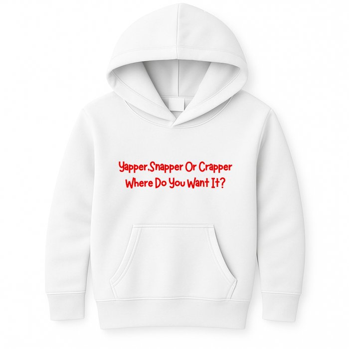 Yapper Snapper Or Crapper Where Do You Want It Kids Hoodie