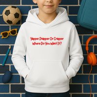 Yapper Snapper Or Crapper Where Do You Want It Kids Hoodie