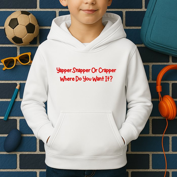 Yapper Snapper Or Crapper Where Do You Want It Kids Hoodie