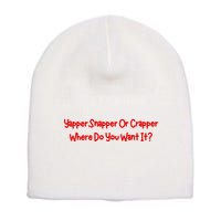 Yapper Snapper Or Crapper Where Do You Want It Short Acrylic Beanie