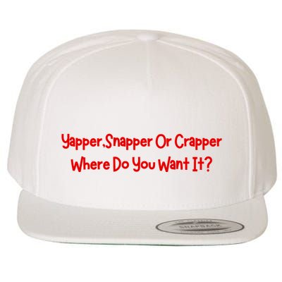 Yapper Snapper Or Crapper Where Do You Want It Wool Snapback Cap