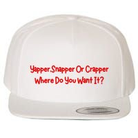 Yapper Snapper Or Crapper Where Do You Want It Wool Snapback Cap