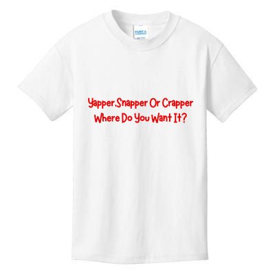 Yapper Snapper Or Crapper Where Do You Want It Kids T-Shirt
