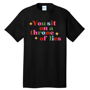 You Sit On A Throne Of Lies Tall T-Shirt