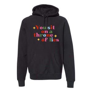 You Sit On A Throne Of Lies Premium Hoodie