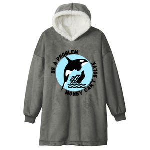 Yacht Sinking Orca Be A Problem Money CanT Solve Hooded Wearable Blanket