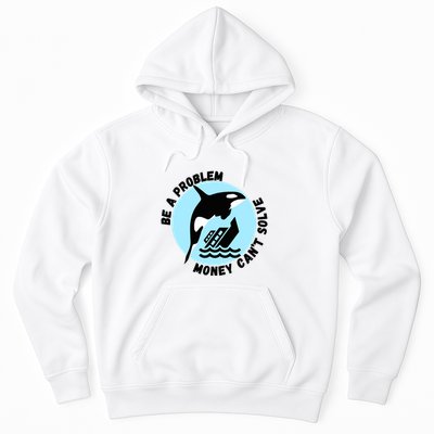 Yacht Sinking Orca Be A Problem Money CanT Solve Hoodie