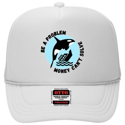Yacht Sinking Orca Be A Problem Money CanT Solve Trucker Hat