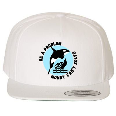 Yacht Sinking Orca Be A Problem Money CanT Solve Wool Snapback Cap
