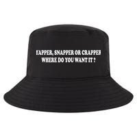 Yapper Snapper Or Crapper Where Do You Want It Funny Cool Comfort Performance Bucket Hat