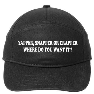 Yapper Snapper Or Crapper Where Do You Want It Funny 7-Panel Snapback Hat