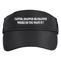Yapper Snapper Or Crapper Where Do You Want It Funny Adult Drive Performance Visor