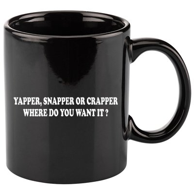 Yapper Snapper Or Crapper Where Do You Want It Funny 11oz C Handle Ceramic Mug