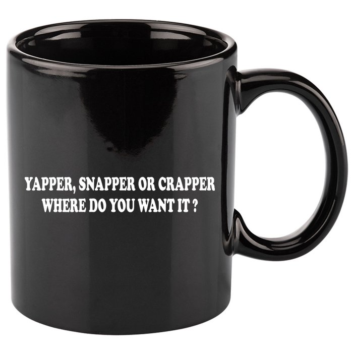 Yapper Snapper Or Crapper Where Do You Want It Funny 11oz C Handle Ceramic Mug