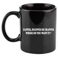 Yapper Snapper Or Crapper Where Do You Want It Funny 11oz C Handle Ceramic Mug