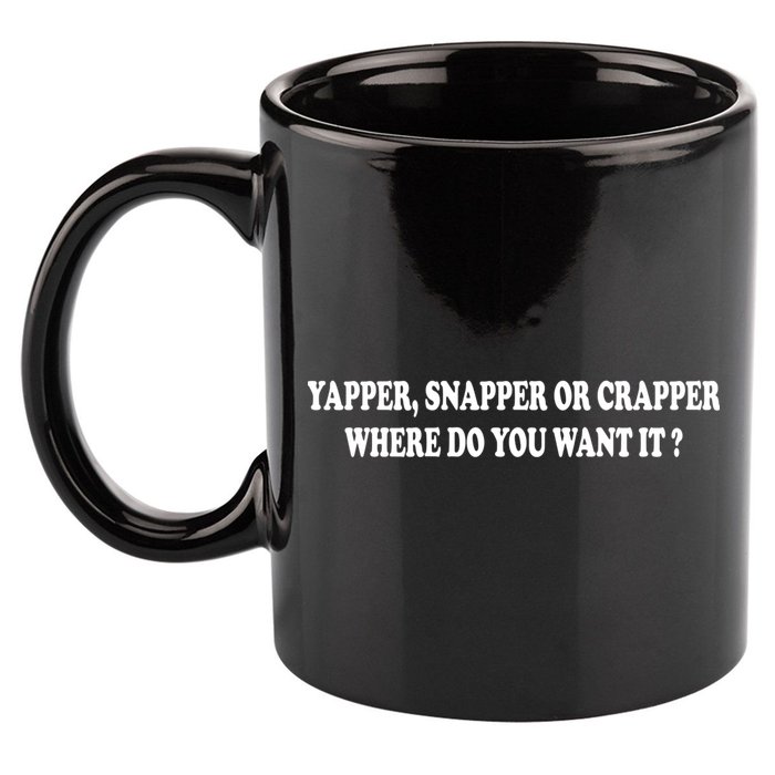 Yapper Snapper Or Crapper Where Do You Want It Funny 11oz C Handle Ceramic Mug