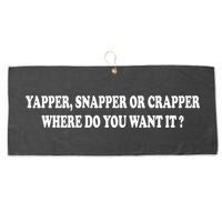 Yapper Snapper Or Crapper Where Do You Want It Funny Large Microfiber Waffle Golf Towel